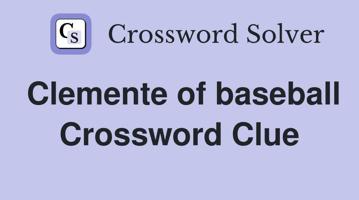 Clemente of baseball Crossword Clue