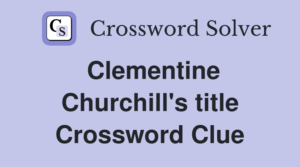 Clementine Churchill's title Crossword Clue