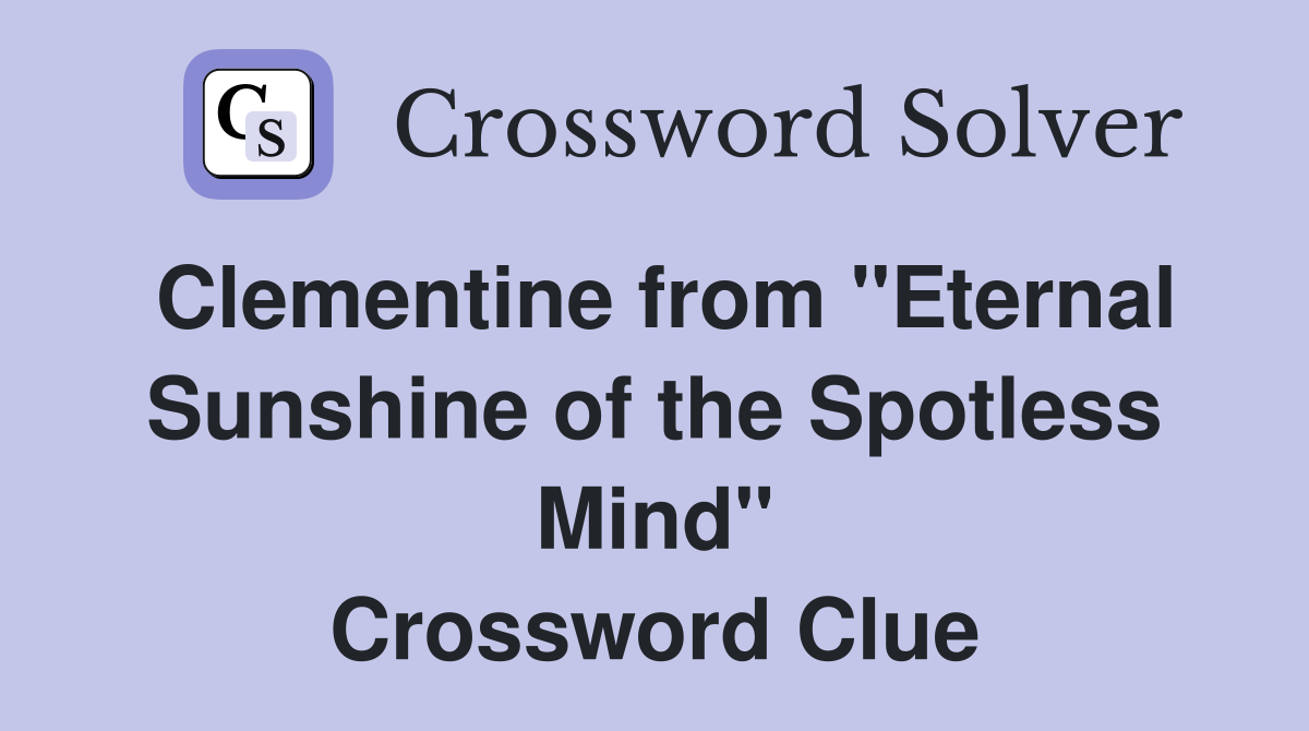 Clementine from "Eternal Sunshine of the Spotless Mind" Crossword Clue