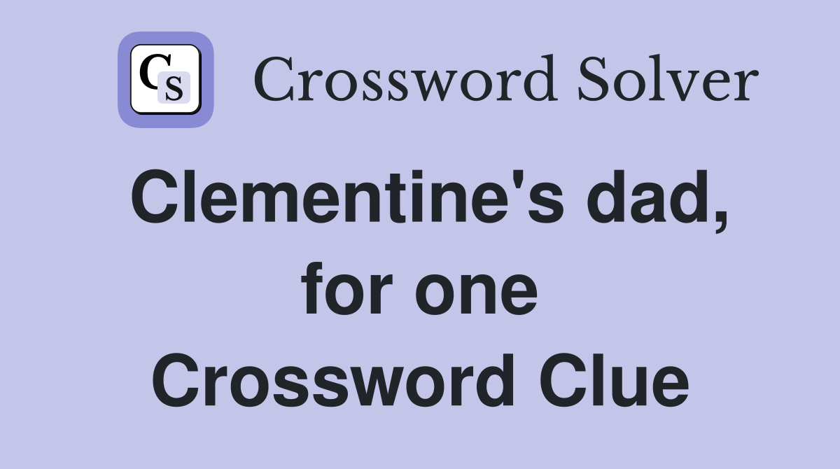 Clementine's dad, for one Crossword Clue