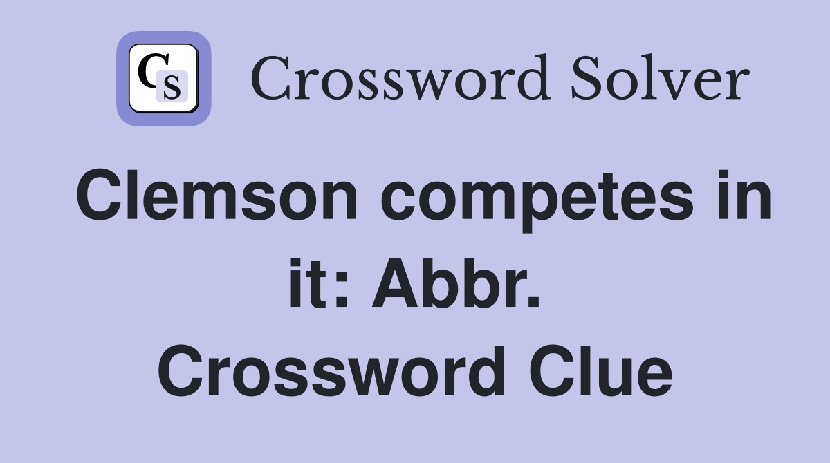 Clemson competes in it: Abbr. Crossword Clue