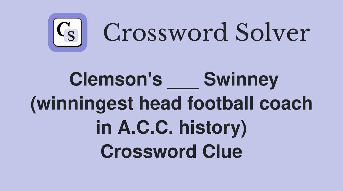 Clemson's ___ Swinney (winningest head football coach in A.C.C. history) Crossword Clue