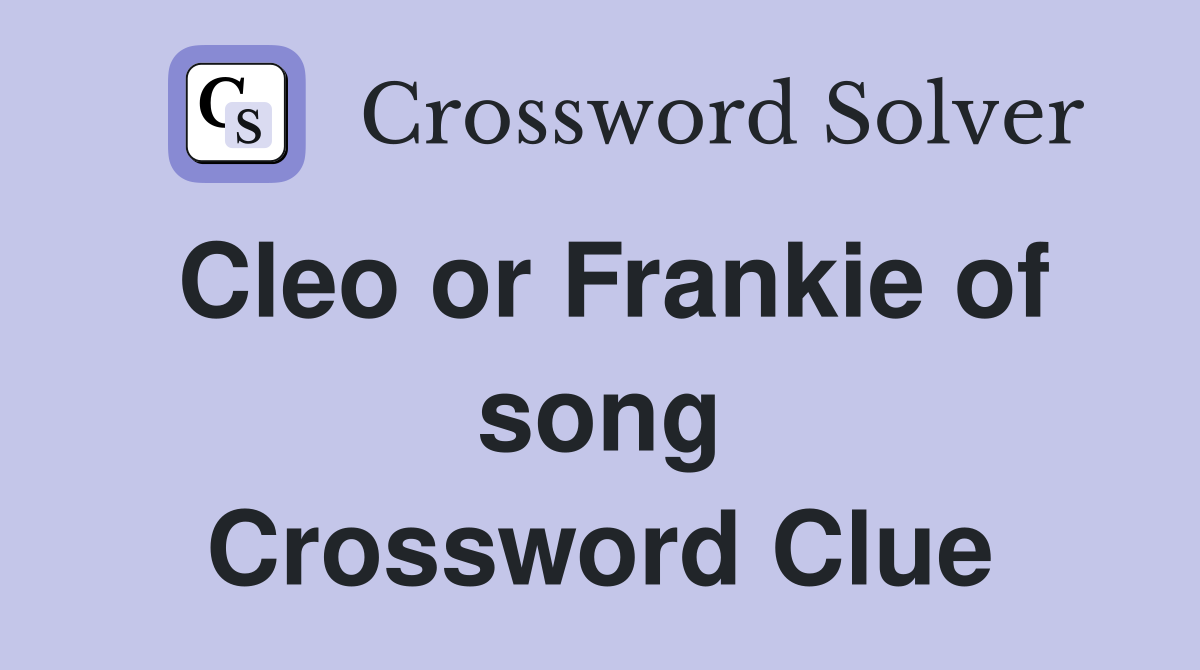 Cleo or Frankie of song Crossword Clue