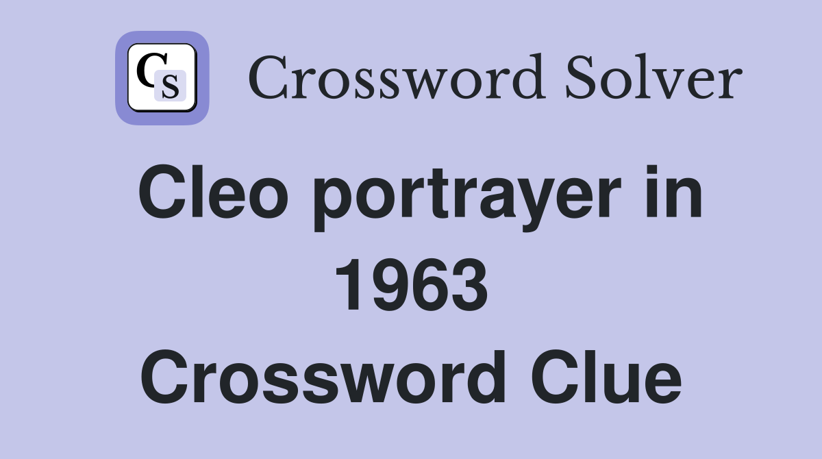 Cleo portrayer in 1963 Crossword Clue