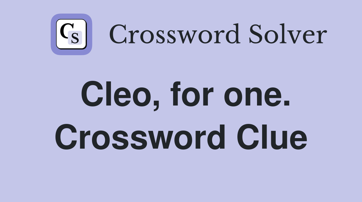 Cleo, for one. Crossword Clue