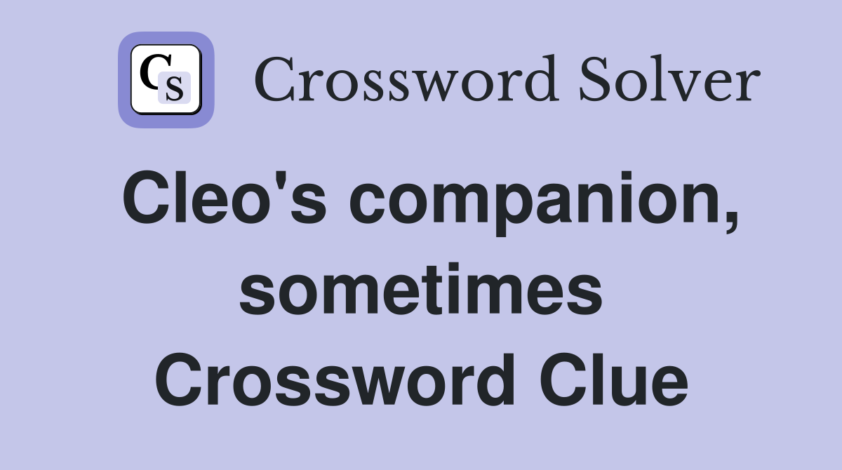 Cleo's companion, sometimes Crossword Clue