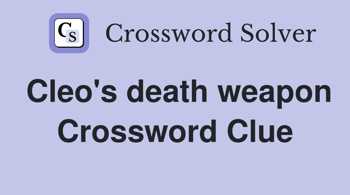 Cleo's death weapon Crossword Clue
