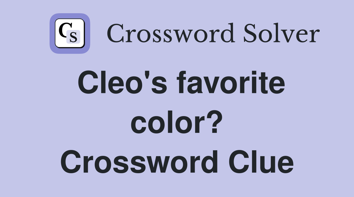 Cleo's favorite color? Crossword Clue