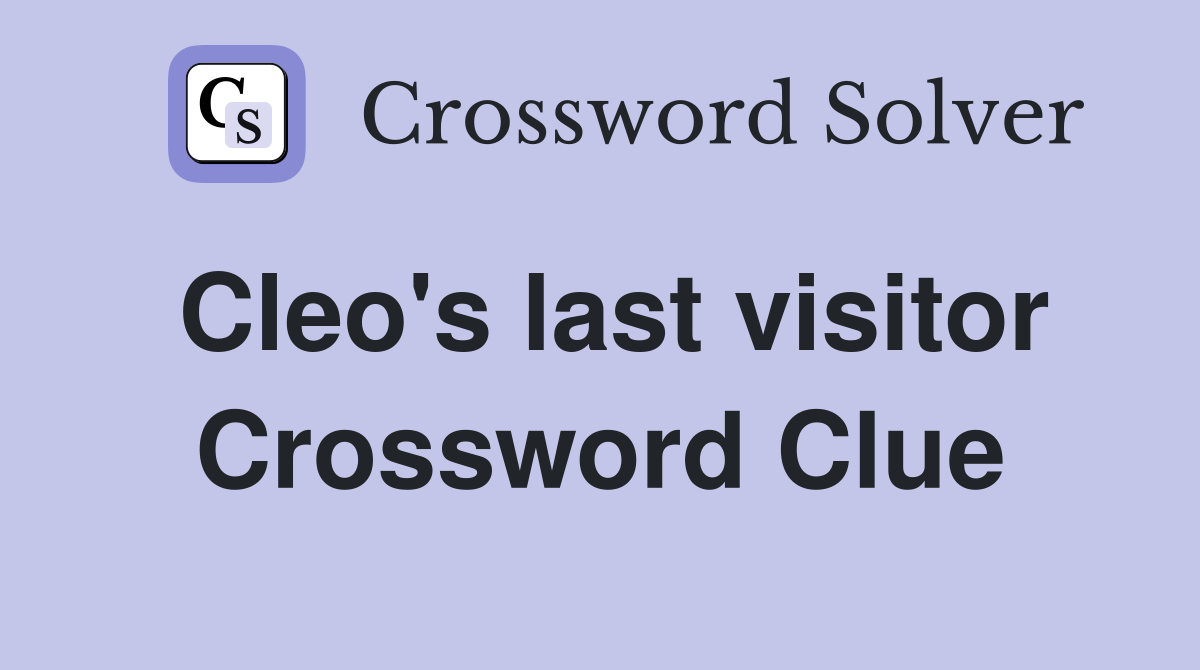 Cleo's last visitor Crossword Clue