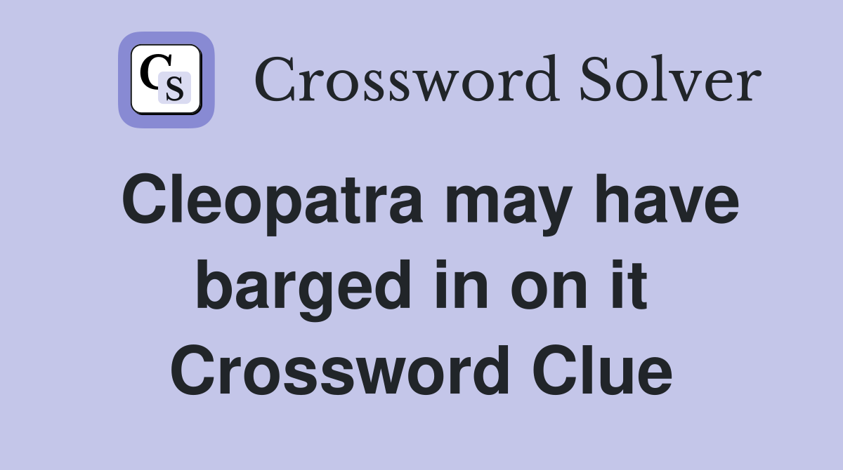 Cleopatra may have barged in on it Crossword Clue