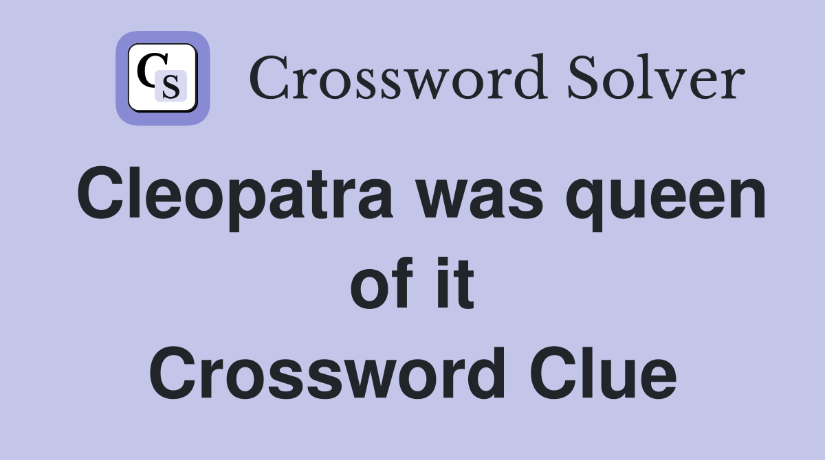 Cleopatra was queen of it Crossword Clue