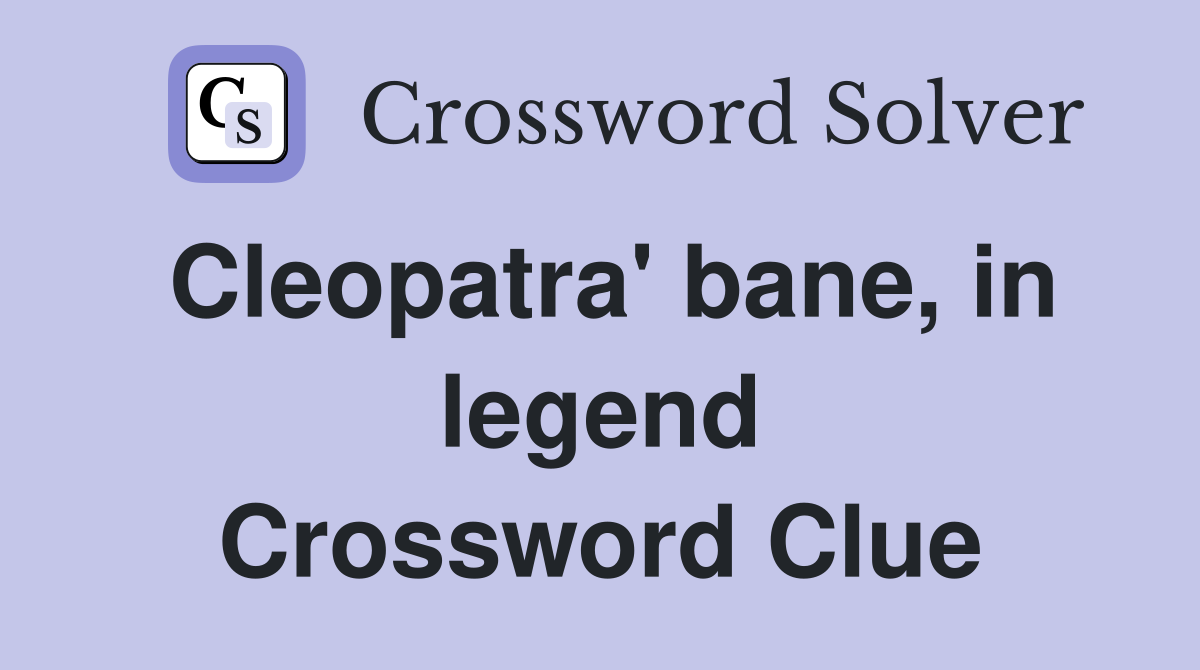 Cleopatra' bane, in legend Crossword Clue