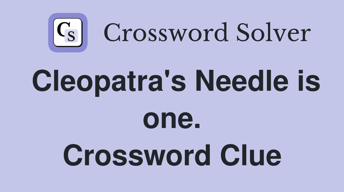 Cleopatra's Needle is one. Crossword Clue