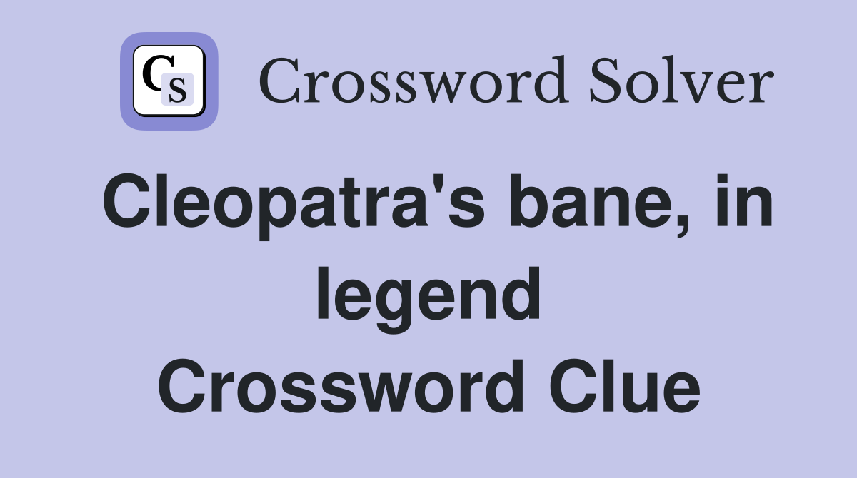 Cleopatra's bane, in legend Crossword Clue