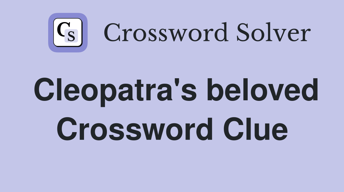 Cleopatra's beloved Crossword Clue