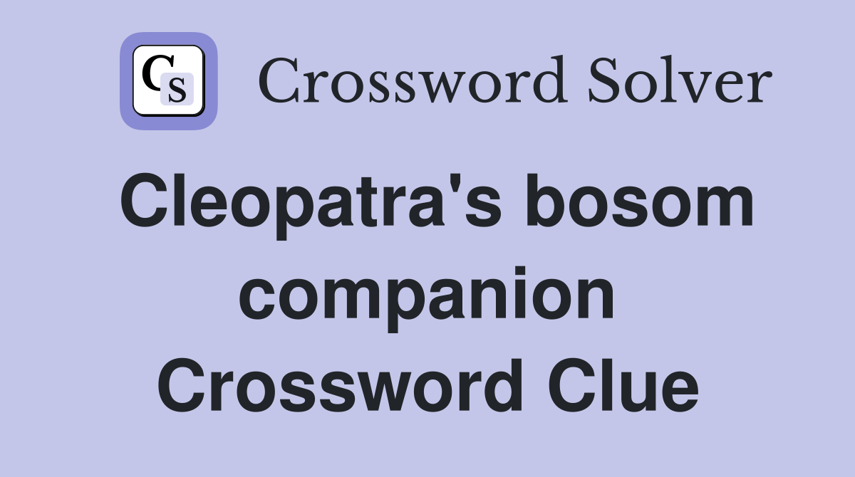 Cleopatra's bosom companion Crossword Clue