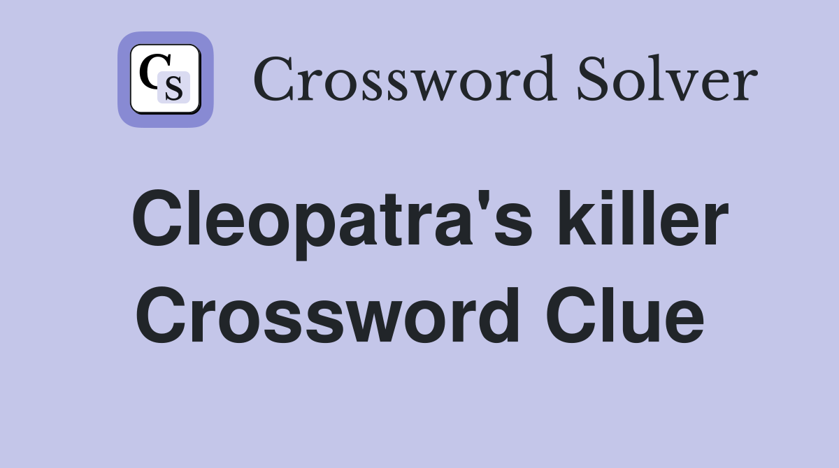 Cleopatra's killer Crossword Clue