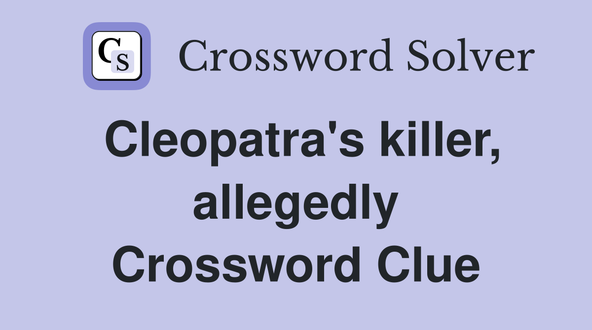 Cleopatra's killer, allegedly Crossword Clue