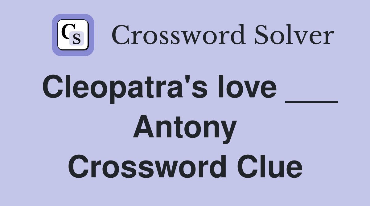 Cleopatra's love ___ Antony Crossword Clue