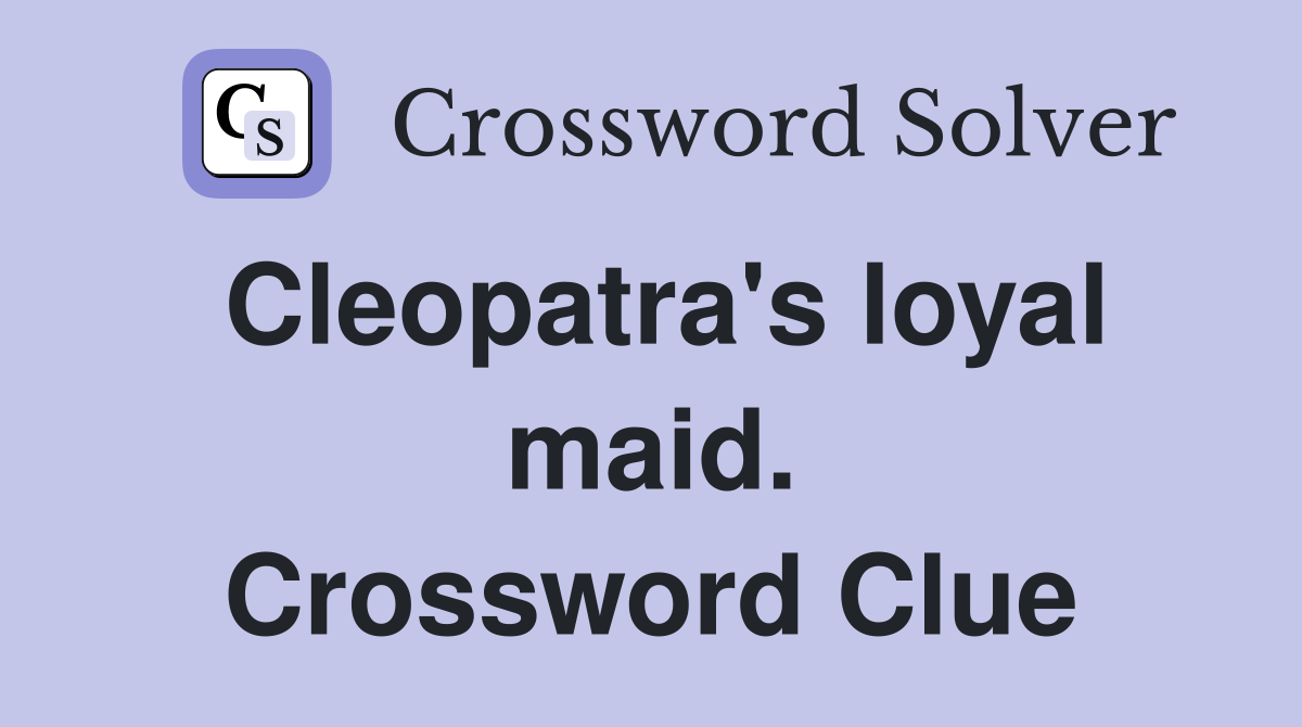 Cleopatra's loyal maid. Crossword Clue