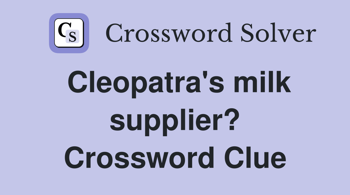 Cleopatra's milk supplier? Crossword Clue