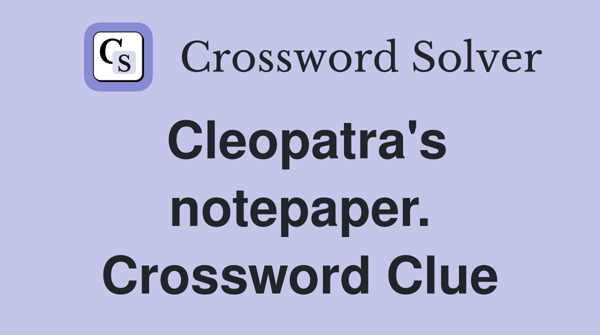 Cleopatra's notepaper. Crossword Clue