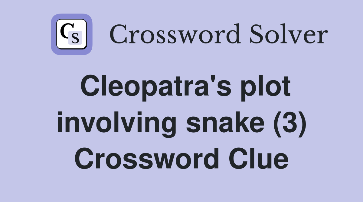 Cleopatra's plot involving snake (3) Crossword Clue