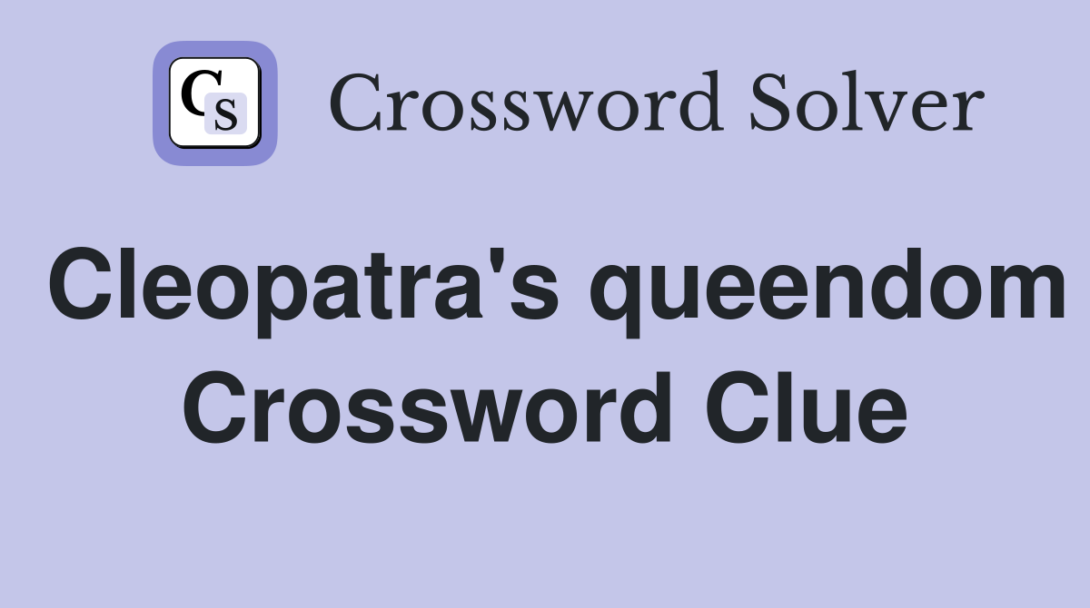 Cleopatra's queendom Crossword Clue