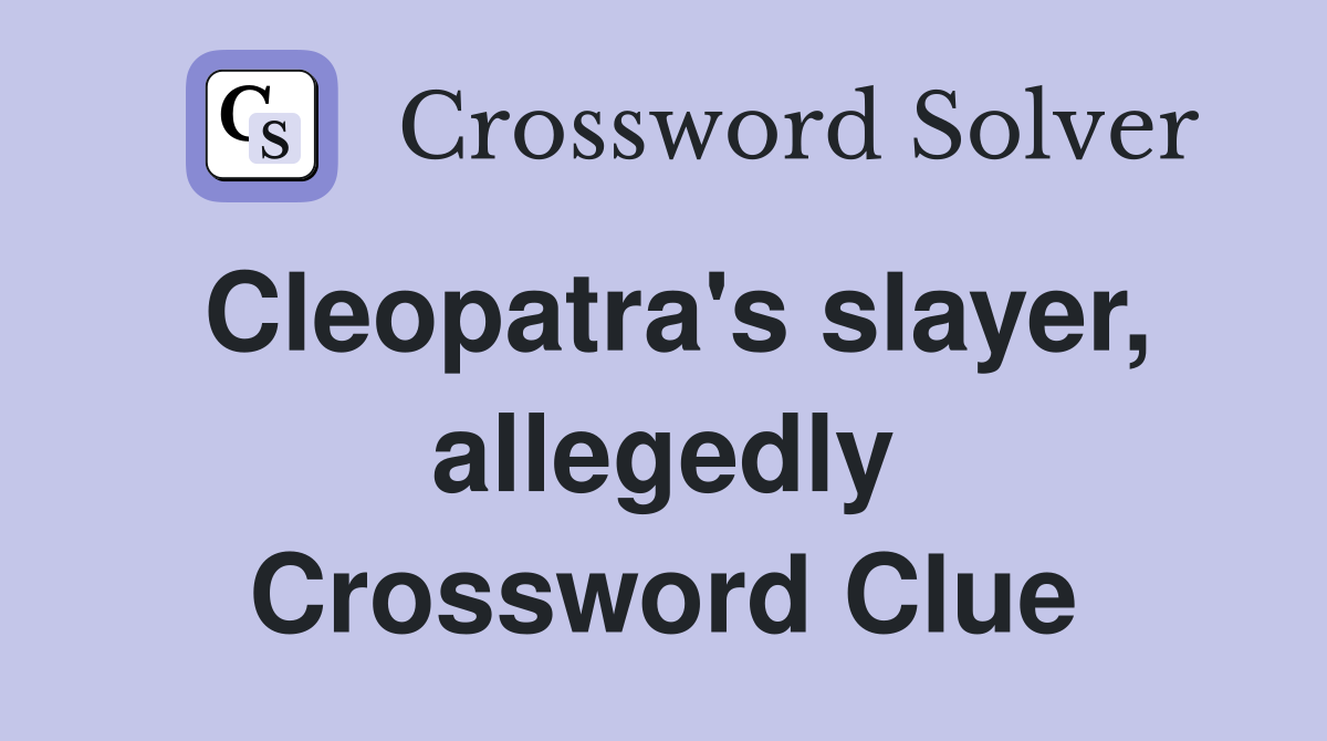 Cleopatra's slayer, allegedly Crossword Clue