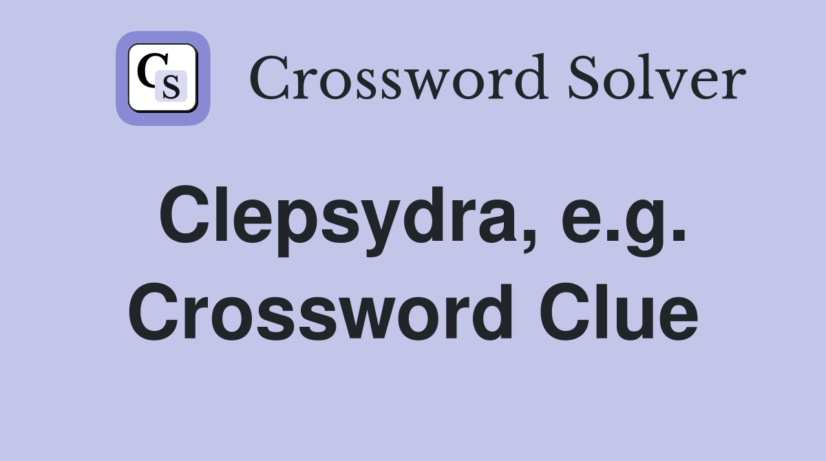 Clepsydra, e.g. Crossword Clue