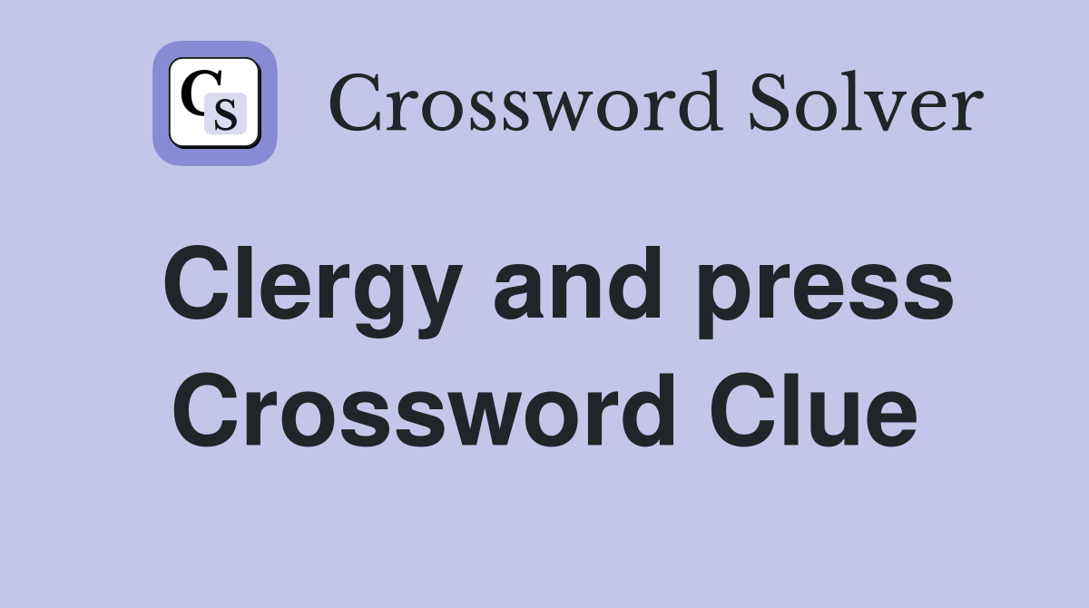 Clergy and press Crossword Clue