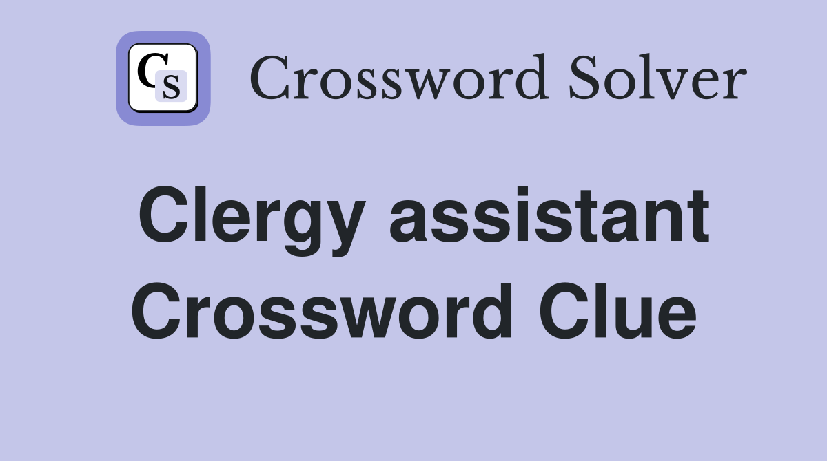 Clergy assistant Crossword Clue