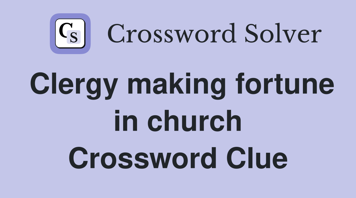 Clergy making fortune in church Crossword Clue