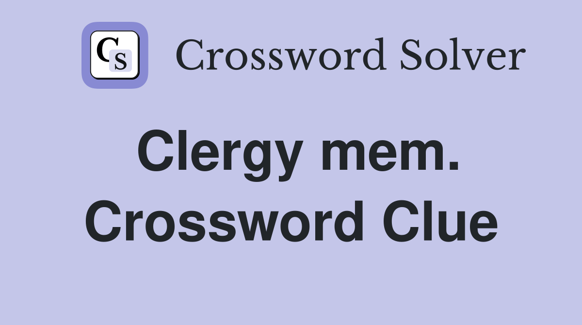 Clergy mem. Crossword Clue