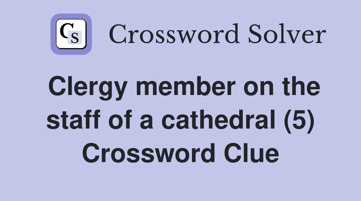 Clergy member on the staff of a cathedral (5) Crossword Clue