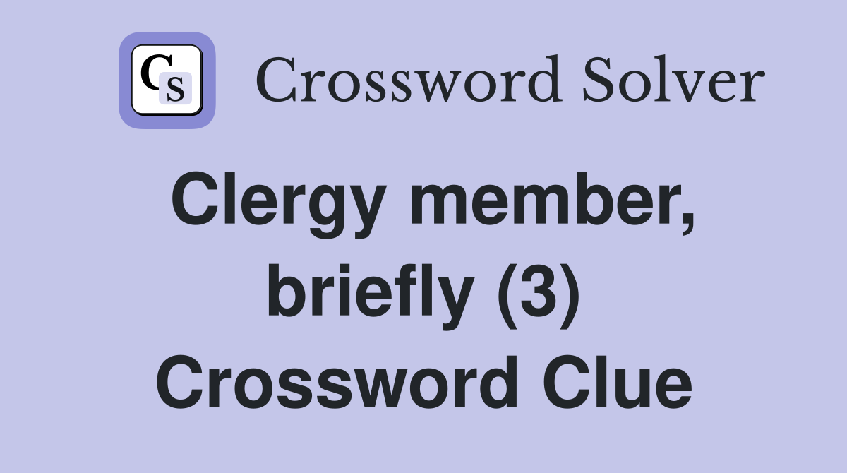 Clergy member, briefly (3) Crossword Clue