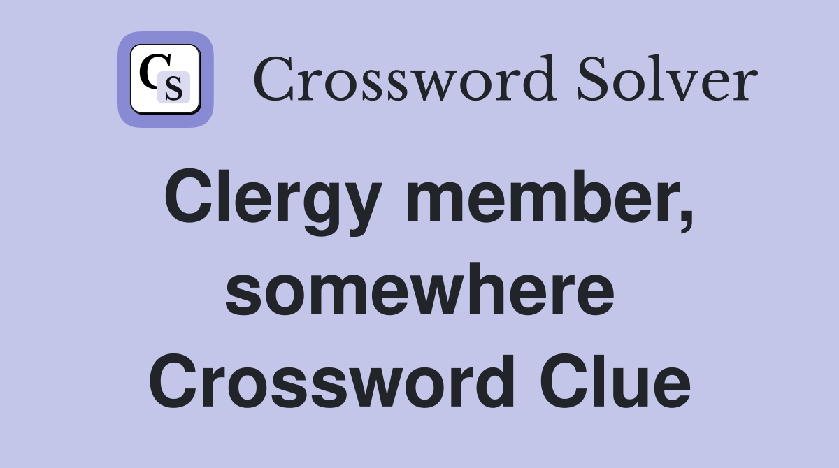 Clergy member, somewhere Crossword Clue