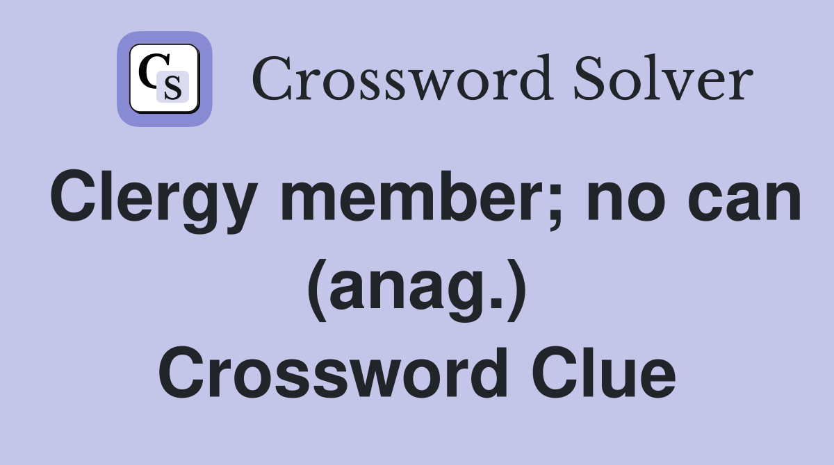 Clergy member; no can (anag.) Crossword Clue