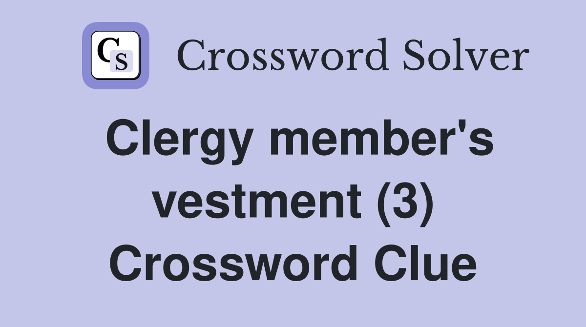 Clergy member's vestment (3) Crossword Clue