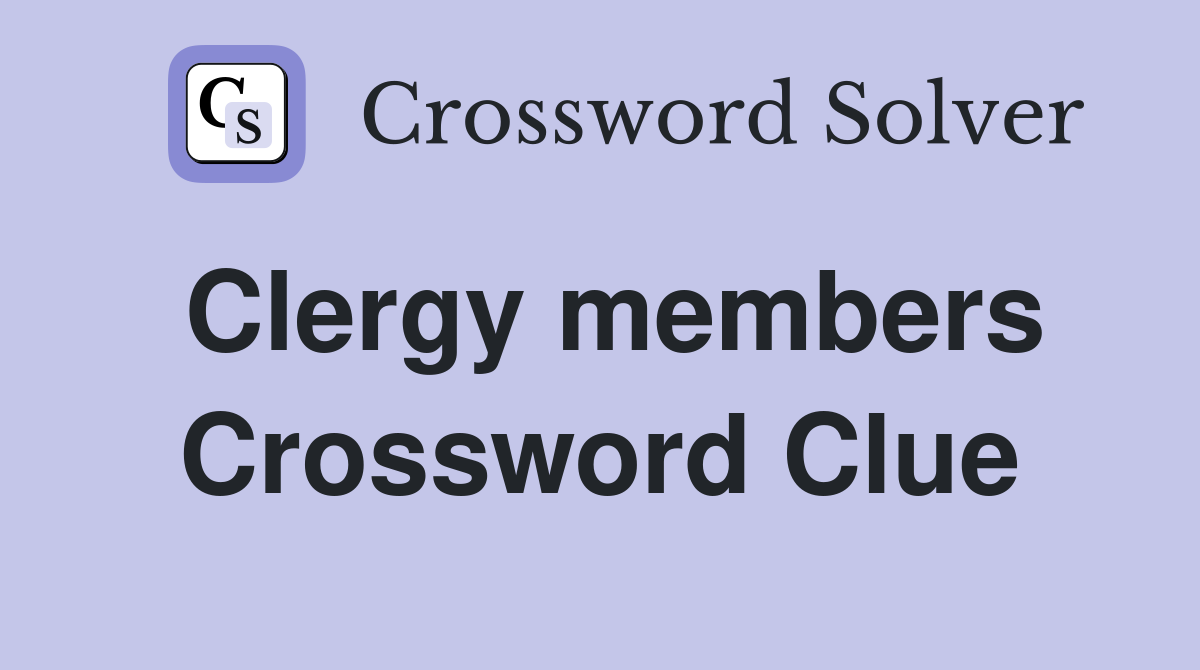 Clergy members Crossword Clue