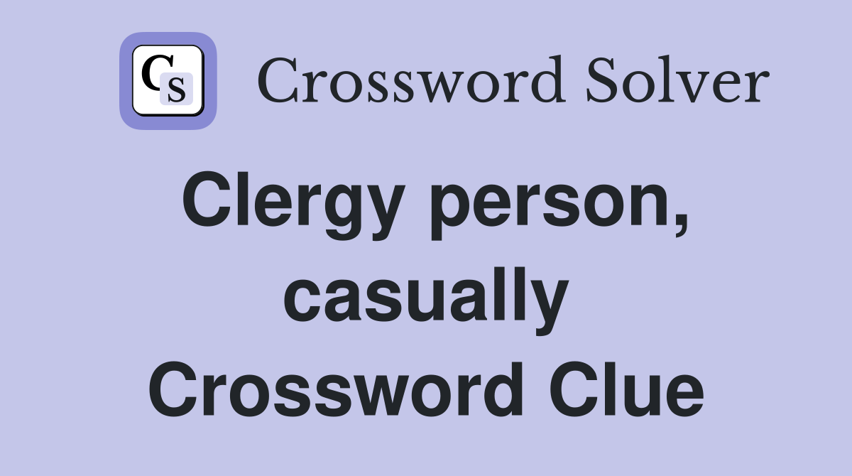 Clergy person, casually Crossword Clue