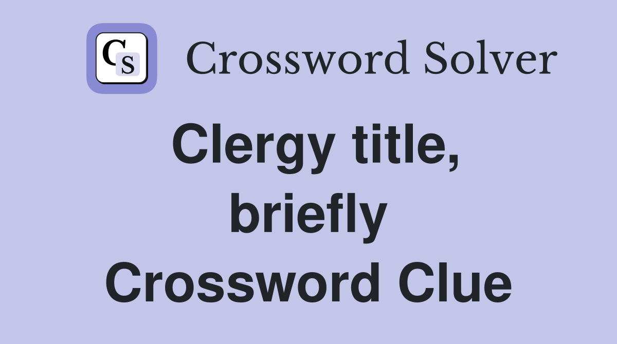 Clergy title, briefly Crossword Clue