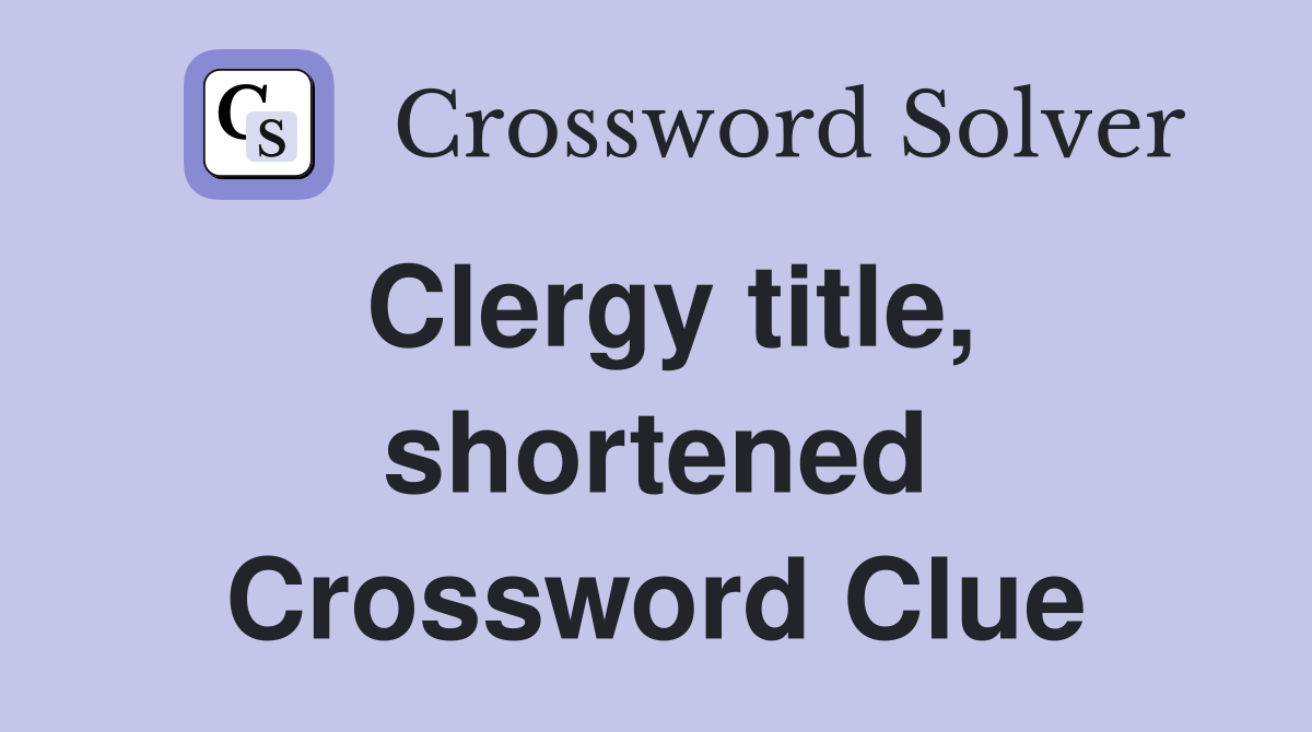 Clergy title, shortened Crossword Clue