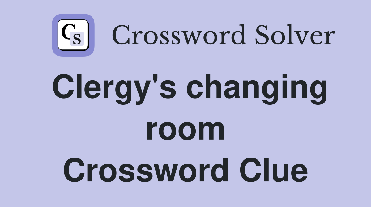 Clergy's changing room Crossword Clue