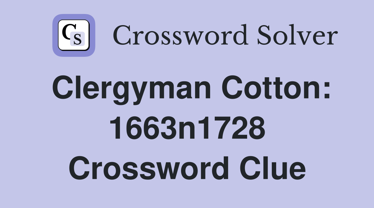 Clergyman Cotton: 1663n1728 Crossword Clue