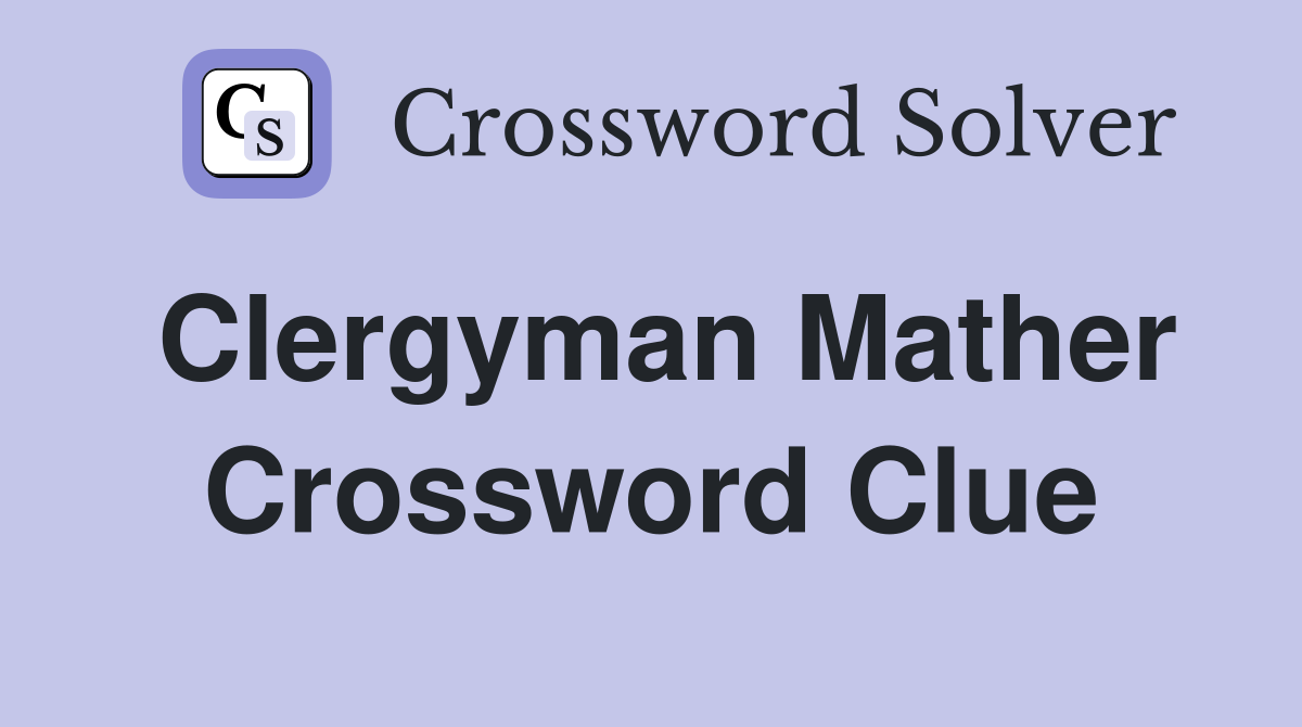Clergyman Mather Crossword Clue