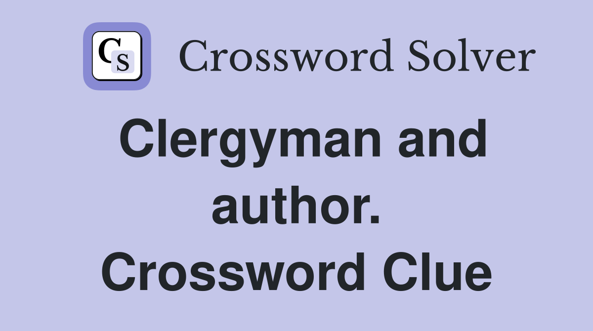 Clergyman and author. Crossword Clue