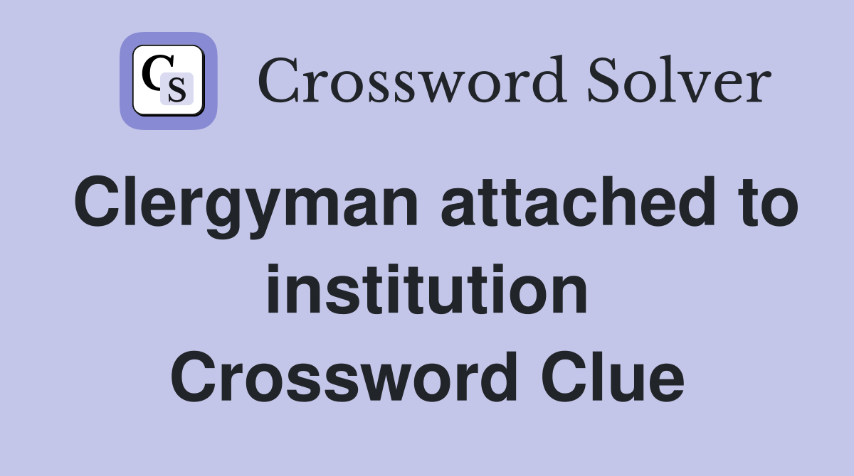 Clergyman attached to institution Crossword Clue