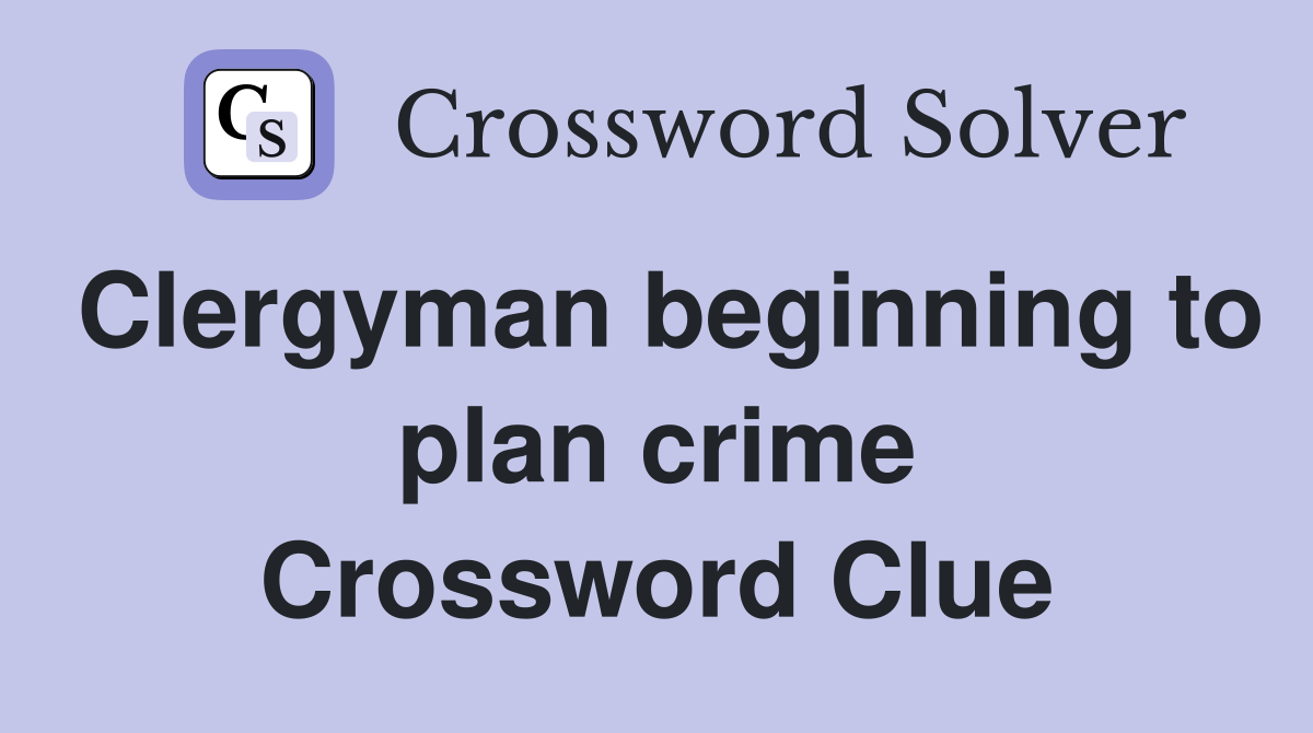 Clergyman beginning to plan crime Crossword Clue