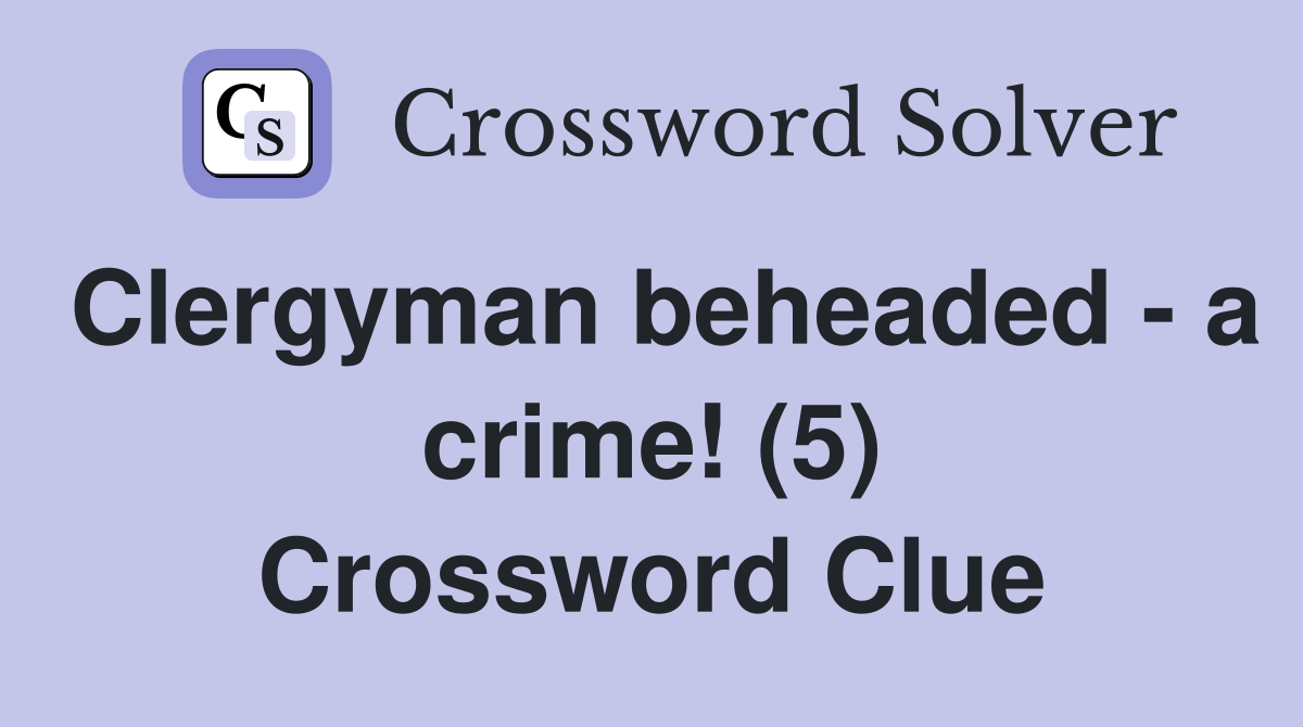 Clergyman beheaded - a crime! (5) Crossword Clue